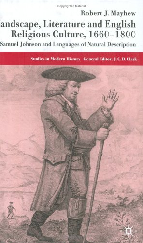 Landscape, Literature and English Religious Culture, 1660-1800: Samuel Johnson and Languages of Natural Description (Studies in Modern History)