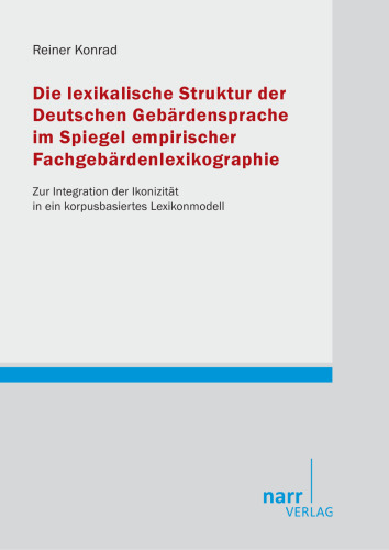 Die lexikalische Struktur der DGS im Spiegel empirischer Fachgebärdenlexikographie: Zur Integration der Ikonizität in ein korpusbasiertes Lexikonmodell