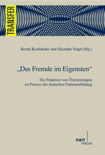 Das Fremde im Eigensten: Die Funktion von Übersetzungen im Prozess der deutschen Nationenbildung