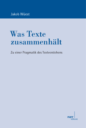 Was Texte zusammenhält. Zu einer Pragmatik des Textverstehens