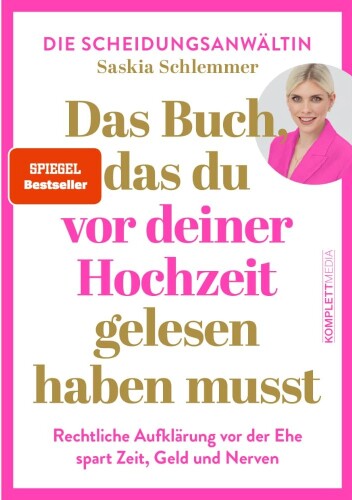 Das Buch, das du vor deiner Hochzeit gelesen haben musst : Rechtliche Aufklärung vor der Ehe spart Zeit, Geld und Nerven