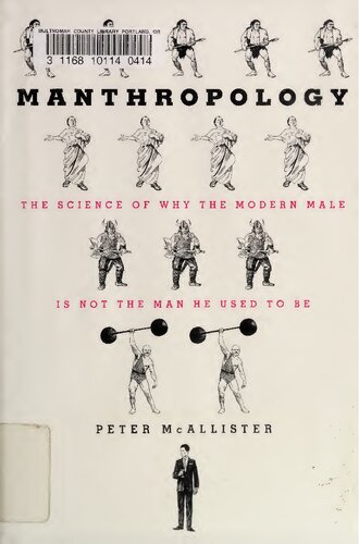 Manthropology: The Science of Why the Modern Male Is Not the Man He Used to Be