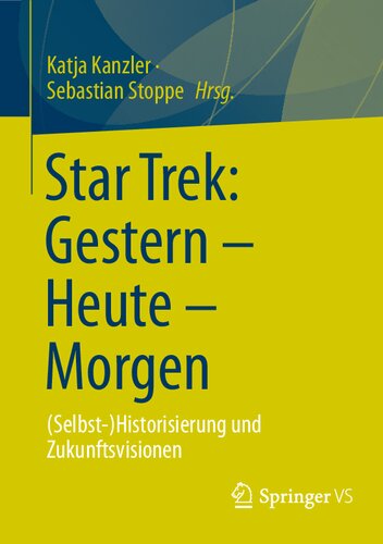 Star Trek: Gestern – Heute – Morgen. (Selbst-)Historisierung und Zukunftsvisionen