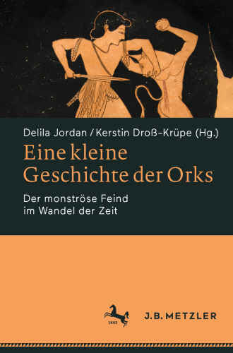 Eine kleine Geschichte der Orks : Der monströse Feind im Wandel der Zeit