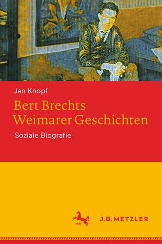 Bert Brechts Weimarer Geschichten : Soziale Biografie