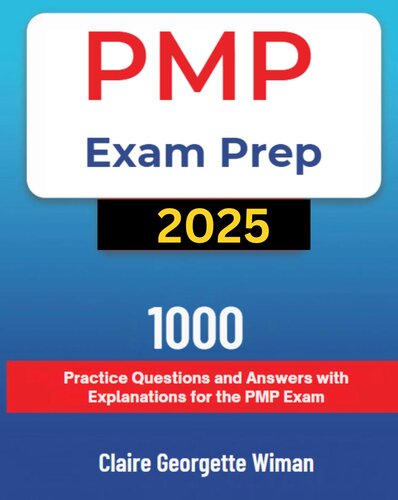 PMP Exam Prep 2025:1000 Practice Questions and Answers with Explanations for the PMP Exam