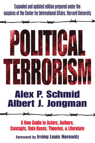 Political Terrorism: A New Guide to Actors, Authors, Concepts, Data Bases, Theories, & Literature