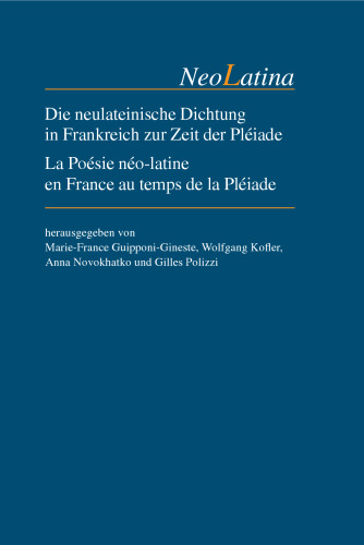 Die neulateinische Dichtung in Frankreich zur Zeit der Pléiade / La Poésie néo-latine en France au temps de la Pléiade