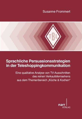 Sprachliche Persuationsstrategien in der Teleshoppingkommunikation: Eine qualitative Analyse von TV-Ausschnitten des reinen Verkaufsfernsehens aus dem ... & Kochen“