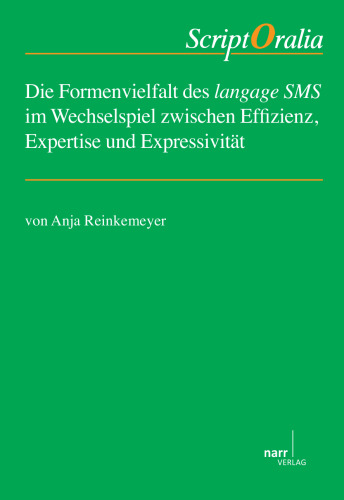 Die Formenvielfalt des langage SMS im Wechselspiel zwischen Effizienz, Expertise und Expressivität. Eine Untersuchung der innovativen Schreibweise in französischen SMS