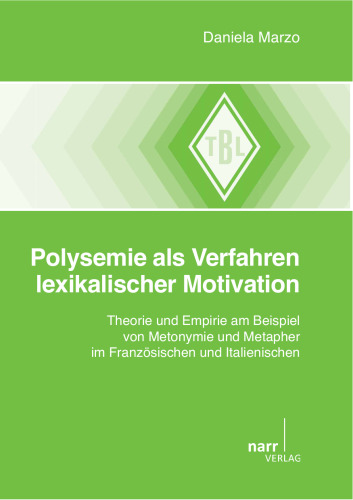 Polysemie als Verfahren lexikalischer Motivation: Theorie und Empirie am Beispiel von Metonymie und Metapher im Französischen und Italienischen