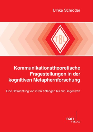 Kommunikationstheoretische Fragestellungen in der kognitiven Metaphernforschung: Eine Betrachtung von ihren Anfängen bis zur Gegenwart