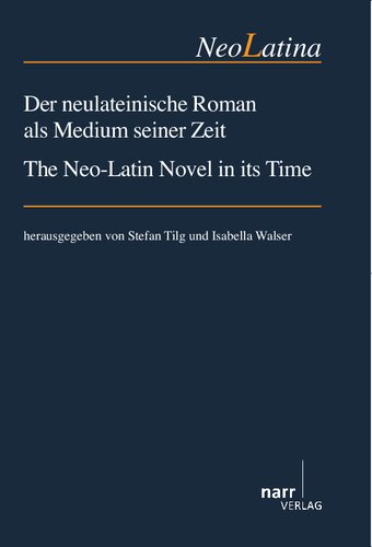 Der neulateinische Roman als Medium seiner Zeit: The Neo-Latin Novel in its Time