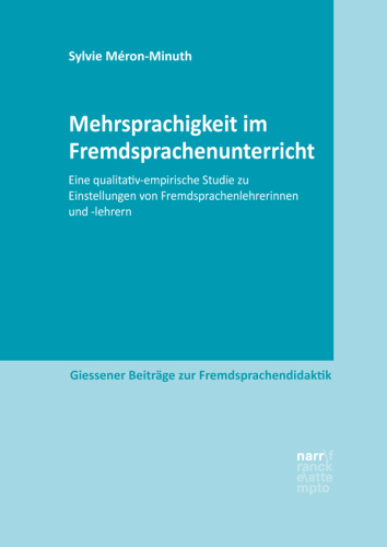 Mehrsprachigkeit im Fremdsprachenunterricht: Eine qualitativ-empirische Studie zu Einstellungen von Fremdsprachenlehrerinnen und -lehrern
