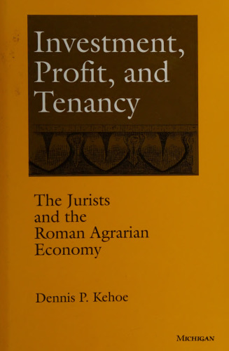 Investment, Profit, and Tenancy: The Jurists and the Roman Agrarian Economy