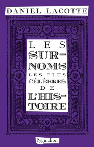 Les surnoms les plus célèbres de l'histoire