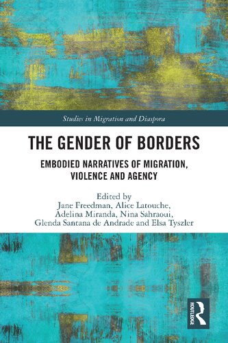 The Gender of Borders: Embodied Narratives of Migration, Violence and Agency (Studies in Migration and Diaspora)