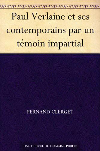 Paul Verlaine et ses contemporains par un témoin impartial