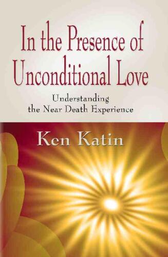 In the presence of unconditional love. Understanding the near death experience