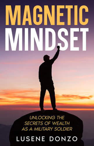 MAGNETIC MINDSET: UNLOCKING THE SECRETS OF WEALTH AS MILITARY SOLDIER