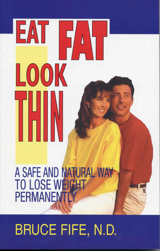 Eat Fat, Look Thin: A Safe and Natural Way to Lose Weight Permanently, Second Edition