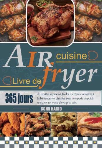 Air Fryer Livre de cuisine: 365 jours de recettes rapides et faciles du régime cétogène à faible teneur en glucides pour une perte de poids rapide et un mode de vie plus sain