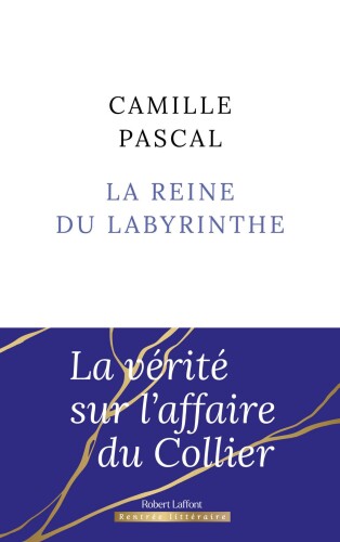 La reine du labyrinthe. La vérité sur l'affaire du Collier
