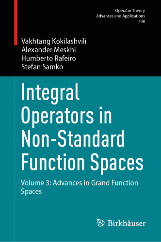Integral Operators in Non-Standard Function Spaces: Volume 3: Advances in Grand Function Spaces (Operator Theory: Advances and Applications, 298)