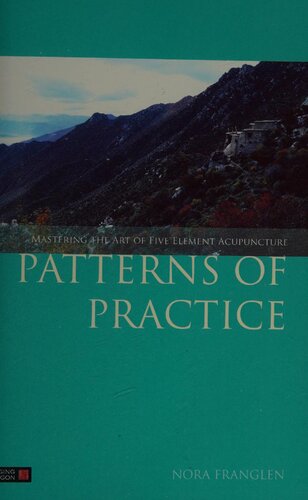 Patterns of Practice: Mastering the Art of Five Element Acupuncture