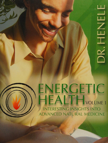 Energetic Health, Volume 1: Interesting Insights into Advanced Natural Medicine