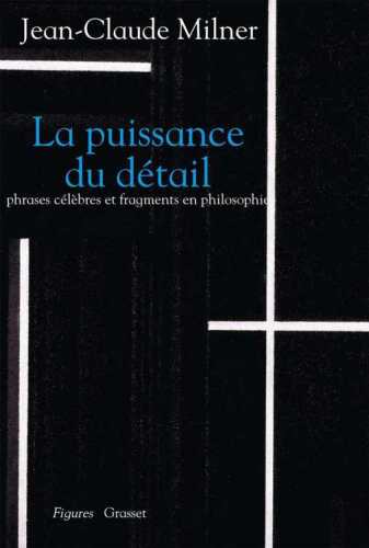 La puissance du détail. Phrases célèbres et fragments en philosophie