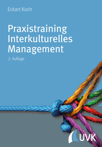 Praxistraining Interkulturelles Management. Für Führungspraxis, Projektarbeit und Kommunikation