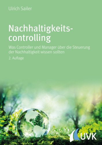 Nachhaltigkeitscontrolling: Was Controller und Manager über die Steuerung der Nachhaltigkeit wissen sollten