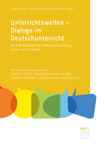 Unterrichtswelten – Dialoge im Deutschunterricht: Neue Perspektiven für Literaturvermittlung, Lesen und Schreiben