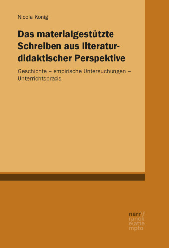 Das materialgestützte Schreiben aus literaturdidaktischer Perspektive: Geschichte – empirische Untersuchungen – Unterrichtspraxis