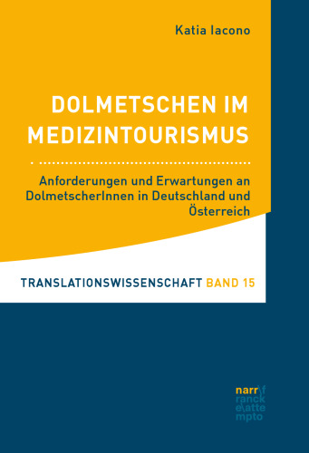 Dolmetschen im Medizintourismus: Anforderungen und Erwartungen an DolmetscherInnen in Deutschland und Österreich