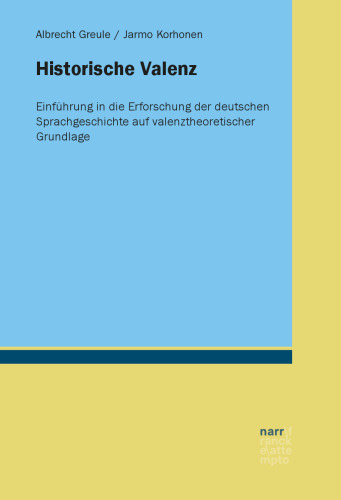 Historische Valenz: Einführung in die Erforschung der deutschen Sprachgeschichte auf valenztheoretischer Grundlage