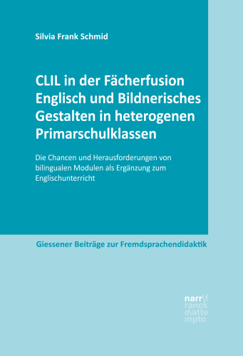 CLIL in der Fächerfusion Englisch und Bildnerisches Gestalten in heterogenen Primarschulklassen: Die Chancen und Herausforderungen von bilingualen Modulen als Ergänzung zum Englischunterricht
