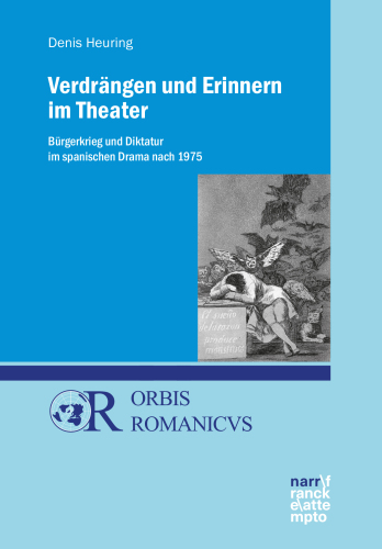 Verdrängen und Erinnern im Theater: Bürgerkrieg und Diktatur im spanischen Drama nach 1975