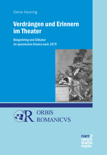 Verdrängen und Erinnern im Theater: Bürgerkrieg und Diktatur im spanischen Drama nach 1975