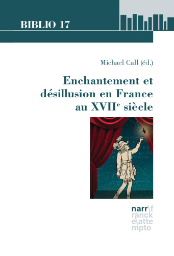 Enchantement et désillusion en France au XVIIe siècle: Articles sélectionnés du 49e Colloque de la North American Society for Seventeenth-Century French Literature, Salt Lake City, 16–18 mai 2019