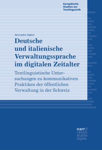 Deutsche und italienische Verwaltungssprache im digitalen Zeitalter: Textlinguistische Untersuchungen zu kommunikativen Praktiken der öffentlichen Verwaltung in der Schweiz