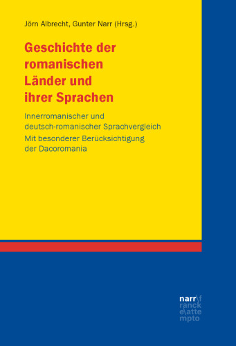 Geschichte der romanischen Länder und ihrer Sprachen: Innerromanischer und deutsch-romanischer Sprachvergleich. Mit besonderer Berücksichtigung der Dacoromania. Festschrift für Rudolf Windisch