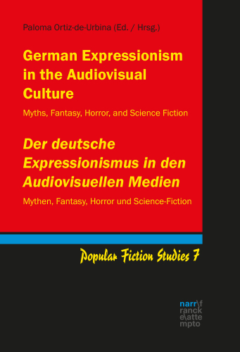 German Expressionism in the Audiovisual Culture: Myths, Fantasy, Horror, and Science Fiction / Der deutsche Expressionismus in den Audiovisuellen Medien: Mythen, Fantasy, Horror und Science Fiction