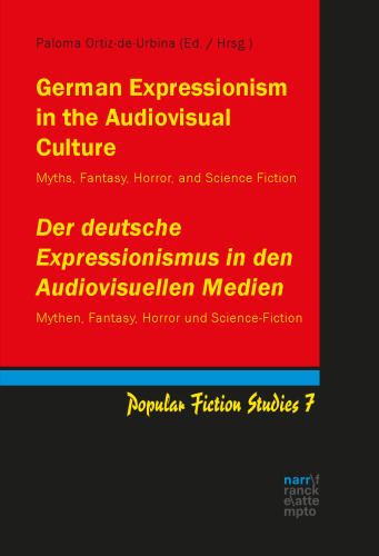 German Expressionism in the Audiovisual Culture: Myths, Fantasy, Horror, and Science Fiction / Der deutsche Expressionismus in den Audiovisuellen Medien: Mythen, Fantasy, Horror und Science Fiction