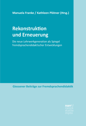 Rekonstruktion und Erneuerung: Die neue Lehrwerkgeneration als Spiegel fremdsprachendidaktischer Entwicklungen