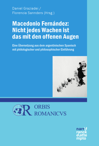 Macedonio Fernández: Nicht jedes Wachen ist das mit den offenen Augen: Eine Übersetzung aus dem argentinischen Spanisch mit philologischer und philosophischer Einführung