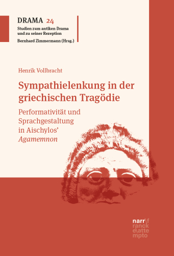 Sympathielenkung in der griechischen Tragödie: Performativität und Sprachgestaltung in Aischylos' Agamemnon