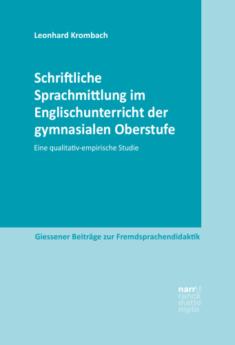 Schriftliche Sprachmittlung im Englischunterricht der gymnasialen Oberstufe: Eine qualitativ-empirische Studie