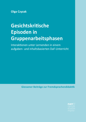 Gesichtskritische Episoden in Gruppenarbeitsphasen: Interaktionen unter Lernenden in einem aufgaben- und inhaltsbasierten DaF-Unterricht